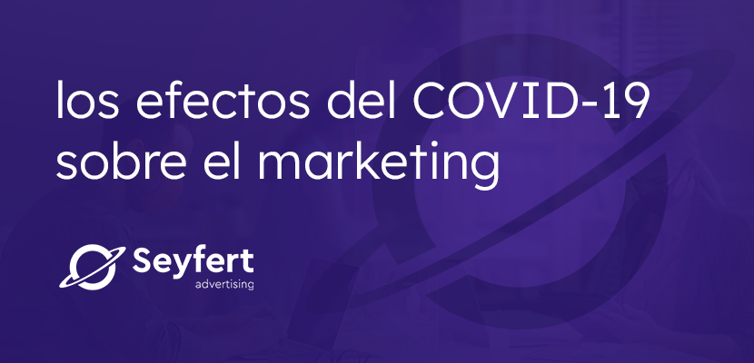 Los efectos del COVID-19 sobre el marketing.